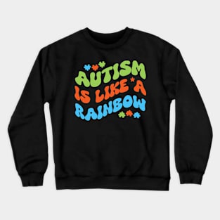 Autism is like a rainbow Crewneck Sweatshirt